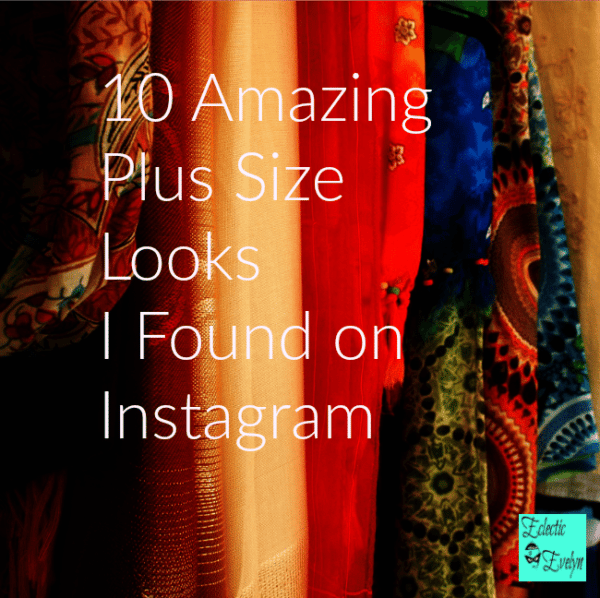 Oh Yes Girl! 10 Amazing Plus Size Looks I Found on Instagram EclecticEvelyn.com