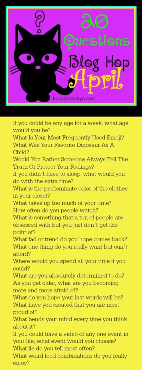 April 20 Questions Blog Hop EclecticEvelyn.com