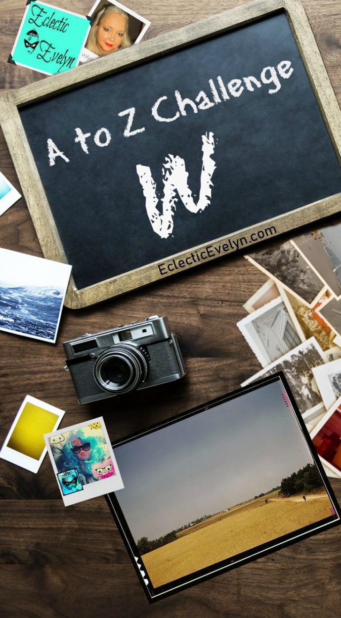 A to Z Challenege Letter W EclecticEvelyn.com