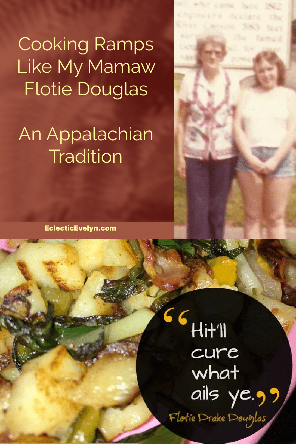 collage ramps with friend potatoes, a quote from my Mamaw and a picture of me Evelyn Duff Dortch with my maternal Great Grandmother Flotie Drake Douglas from West Virginia