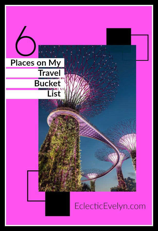6 Places on My Travel Bucket List EclecticEvelyn.com