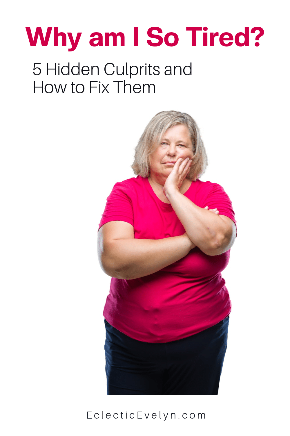 plus size woman over 40 with a pink shirt and black pants arm crosses with hand on her face. the words Why am I so Tired written in pink