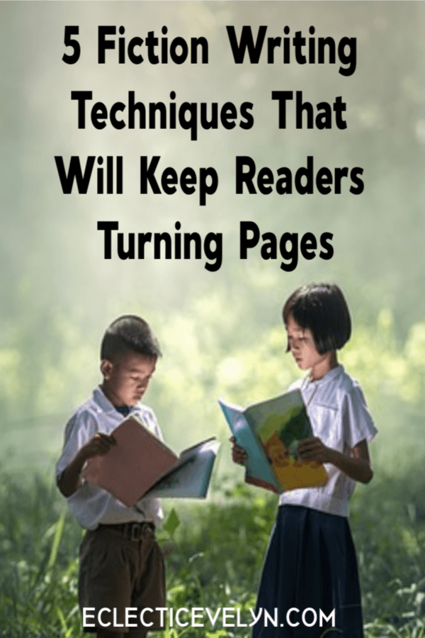 5 Fiction Writing Techniques That Will Keep Readers Turning Pages by Eclectic Evelyn
