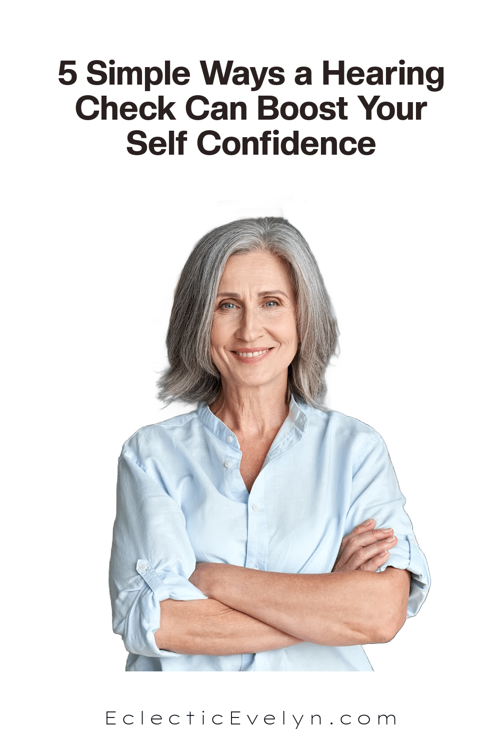 A woman over 40 standing with confidence and the words 5 Simple Ways a Hearing Check Can Boost Your Self Confidence