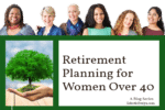A diverse group of women all over the age of 40, a woman's hand holding a tree and the words Retirement Planning for Women Over Forty a Blog Series on EclecticEvelyn website.