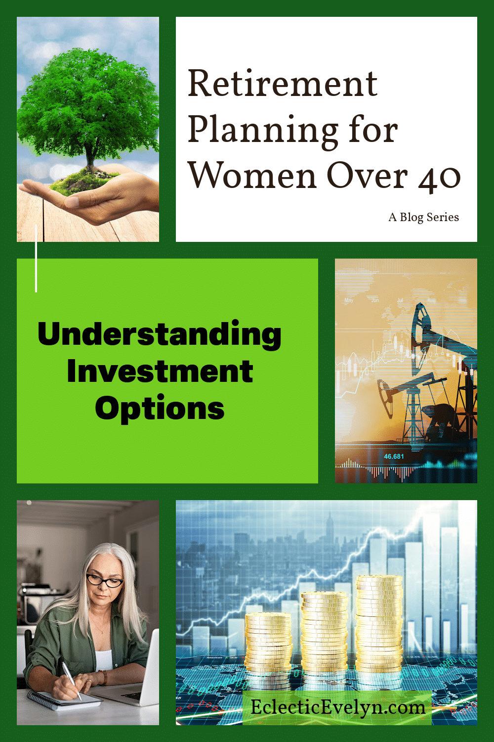 collage for pinterest tree in an open hand coins and a stock chart, oil wells, a woman over 40 in front of a laptop words understanding investment options retirement planning for women over 40 a blog series