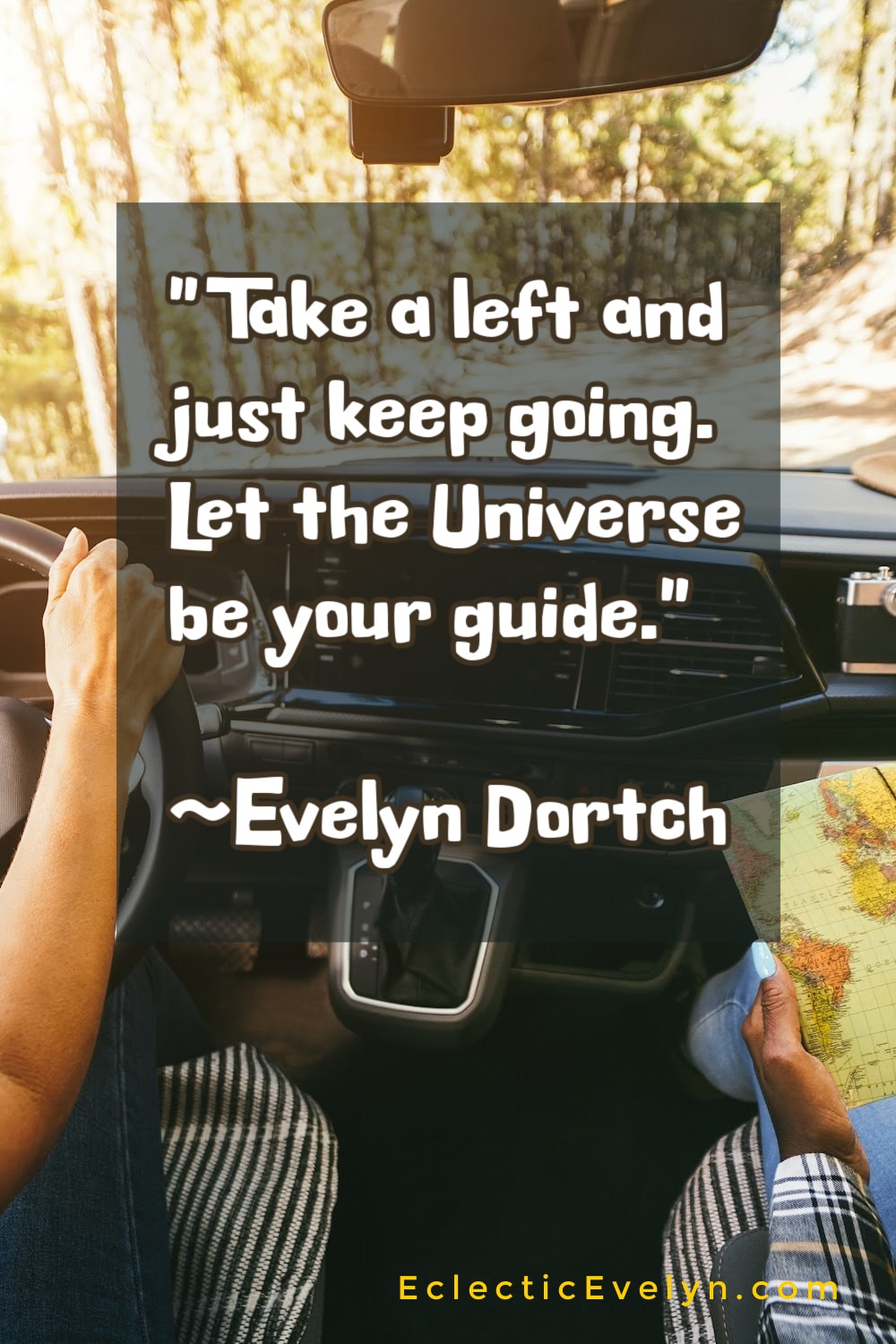 view looking through the windshield of a car out at a road with a quote by Evelyn Dortch Take a left and just keep going let the universe be your guide