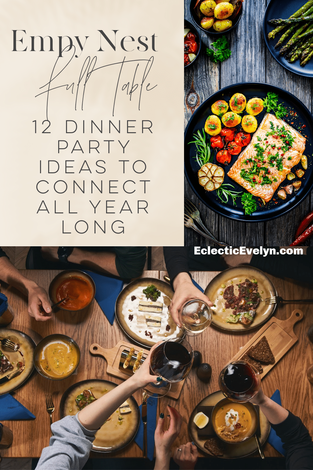 a collage of dinner food and the words Empty Nest Full Table 12 Dinner Party Ideas to Connect All Year Long