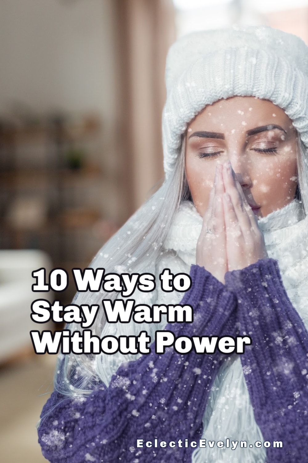 woman wearing a coat and hat in her living room and the words 10 ways to stay warm without power