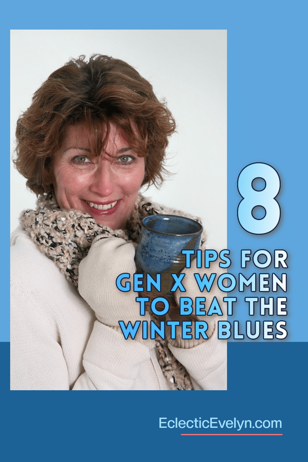 a woman over 50 in the snow holding a blue mug wearing gloves and a coat and the words 8 tips for a gen x woman to beat the winter blues